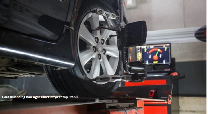 Cara Balancing Ban Agar Kinerjanya Tetap Stabil