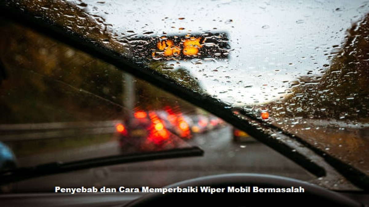 Penyebab dan Cara Memperbaiki Wiper Mobil Bermasalah