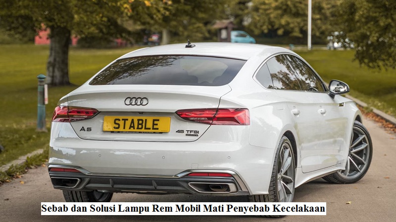 Sebab dan Solusi Lampu Rem Mobil Mati Penyebab Kecelakaan