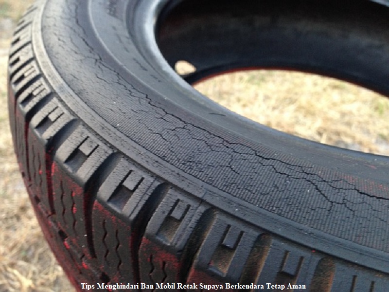 Tips Menghindari Ban Mobil Retak Supaya Berkendara Tetap Aman